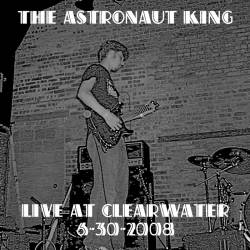The Astronaut King : Live at Clearwater
